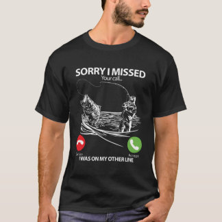 Förlåt att jag missade ditt samtal. Jag var på min T Shirt