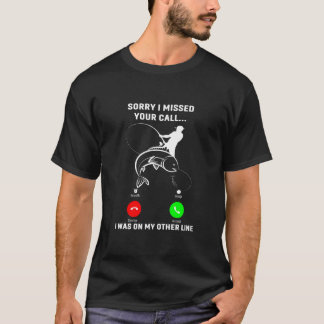 Förlåt att jag missade ditt samtalsfiske efter Äls T Shirt