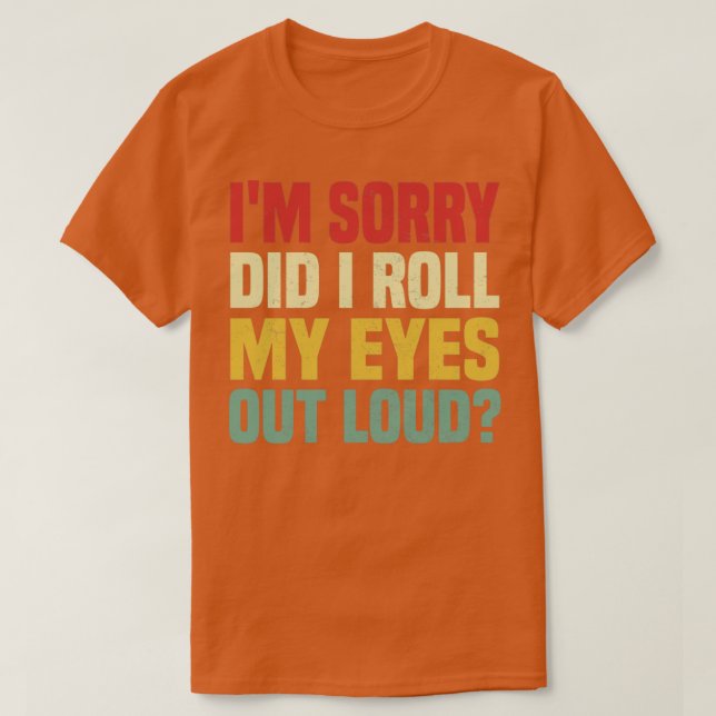 Förlåt att jag rullade upp min ögon. t shirt (Design framsida)