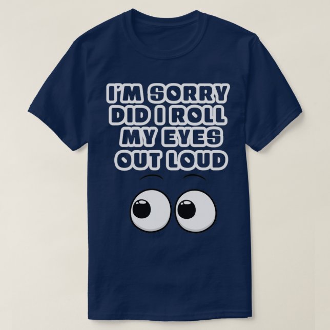 Förlåt att jag rullade upp ögat högt t shirt (Design framsida)