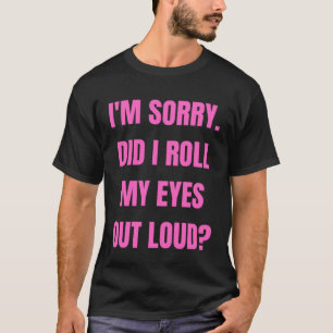 Förlåt att jag rullade upp ögon högt t shirt
