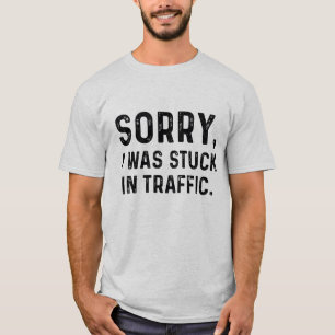 Förlåt att jag satt i trafik t shirt