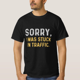 Förlåt att jag satt i trafik t shirt