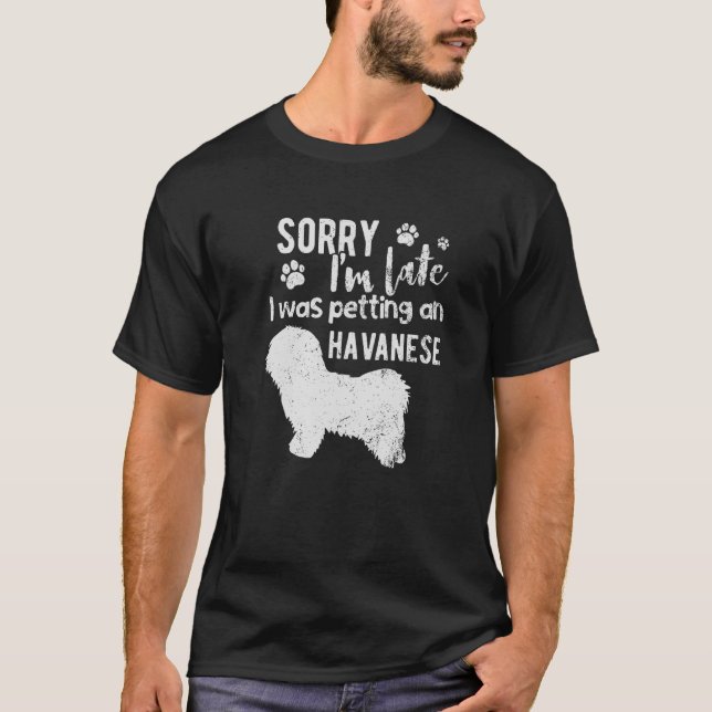 Förlåt att jag var sen med en Havanese-Hund T Shirt (Framsida)
