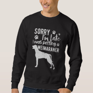 Förlåt att jag var sen med en Weimaraner-Hund Lång Ärmad Tröja