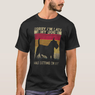 Förlåt att jag var sen min Hund var Sitta på mig s T Shirt