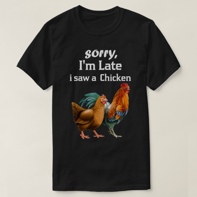 Förlåt att jag var sen när jag såg en rolig kyckli t shirt (Design framsida)