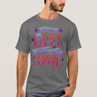 Förlåt att jag ville ha kom för sent t shirt