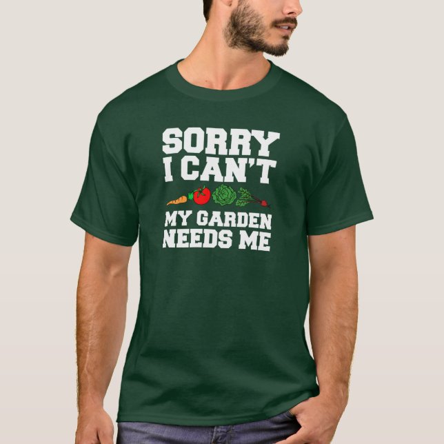Förlåt att min Garden behöver mig T Shirt (Framsida)