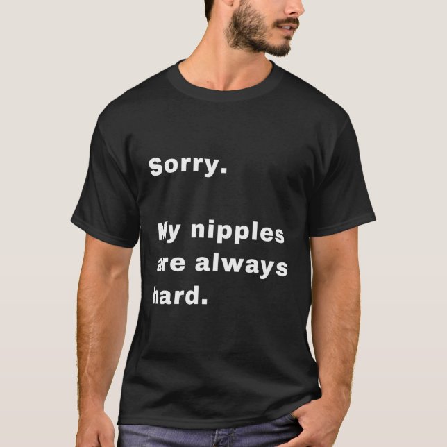 Förlåt att mina nipplar alltid är hårda t shirt (Framsida)