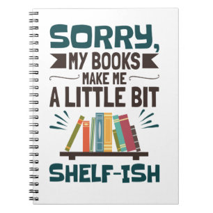Förlåt att mitt Bokar gör mig till en bit Shelf-is Anteckningsbok