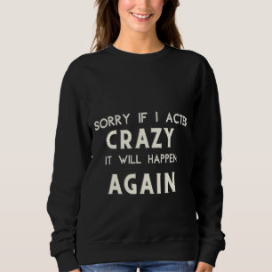 Förlåt att om jag agerade galet kommer det att hän t shirt