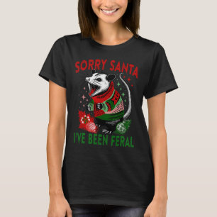 Förlåt att Santa jag har varit Feral Funny Feral O T Shirt
