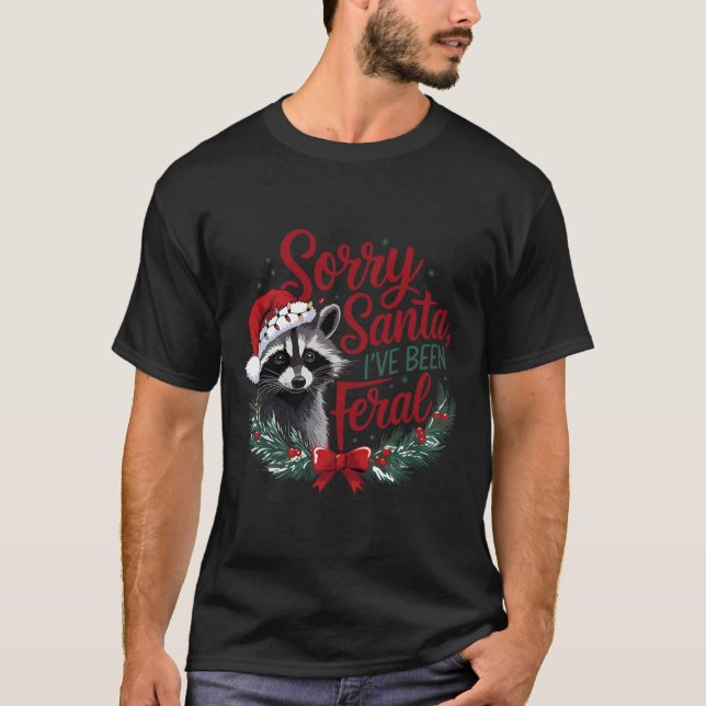 Förlåt att Santa jag har varit Feral Funny Raccoon T Shirt (Framsida)