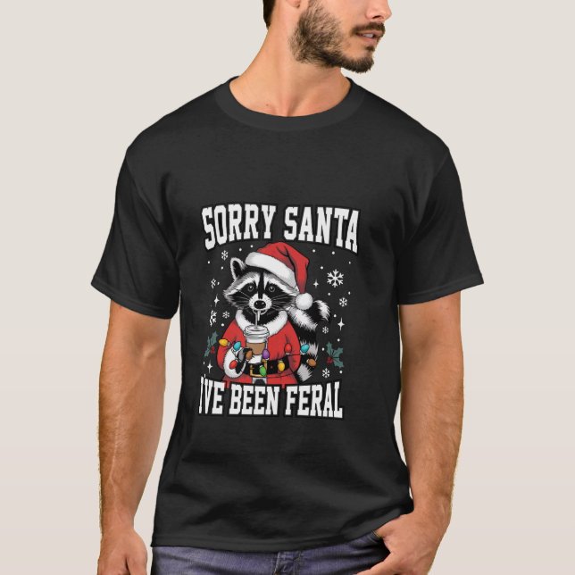 Förlåt att Santa jag har varit Feral Raccoon Coffe T Shirt (Framsida)