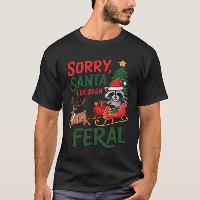 Förlåt att Santa jag har varit Feral Raccoon Julaf T Shirt (Framsida)