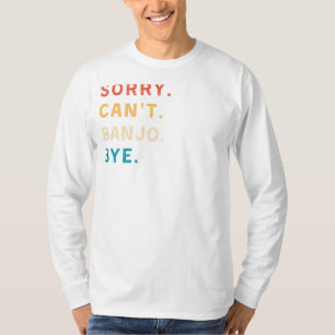 Förlåt Cant Banjo Adjö Funny Musician Tee