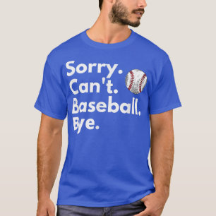 Förlåt Cant Baseball AdjöFunny Baseball Älskare T Shirt