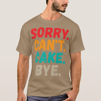 Förlåt Cant Cake Adjö, nosthackskaka T Shirt