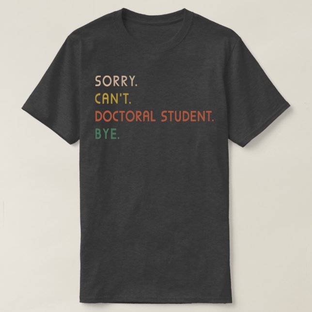 Förlåt Cant Doktor Student Adjö PhD Studenten Stu T Shirt (Design framsida)