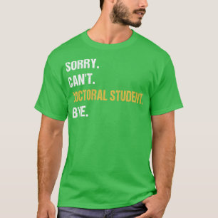 Förlåt Cant Doktor Student Adjö PhD Studenten Stu T Shirt