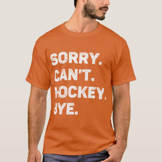 Förlåt Cant Hockey hej då Funny Hockey Älskare T Shirt