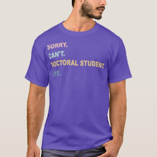 Förlåt Canx27t Doktor Student hej då PhD Studenten T Shirt