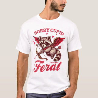 "Förlåt Cupid jag har varit Feral" Raccoon T Shirt
