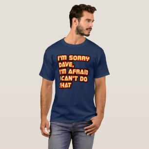 Förlåt Dave, jag är rädd att jag inte kan gör T Shirt