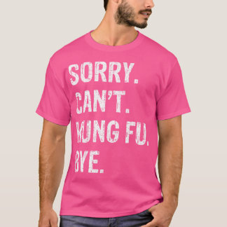 Förlåt. Det går inte. Kung fu. Hej då. T Shirt