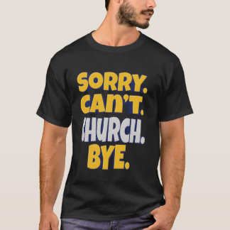 Förlåt. Det går inte. Kyrka. Hej då, tro och gudst T Shirt