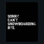 Förlåt. Det går inte. Snowboarding. Hej då. Coola  Poster<br><div class="desc">Förlåt. Det går inte. Snowboarding. Hej då. Coola Snowboarder-offert</div>