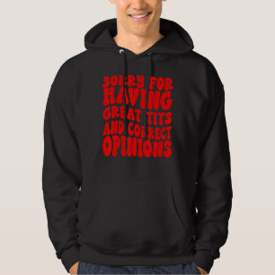 Förlåt för att du har Underbar titel och korrekta Hoodie