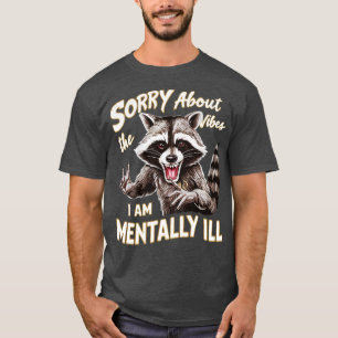 Förlåt för de viber jag är mentalt sjuk. t shirt