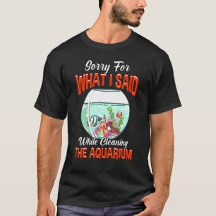 Förlåt för det jag sa Städning Aquarium T Shirt