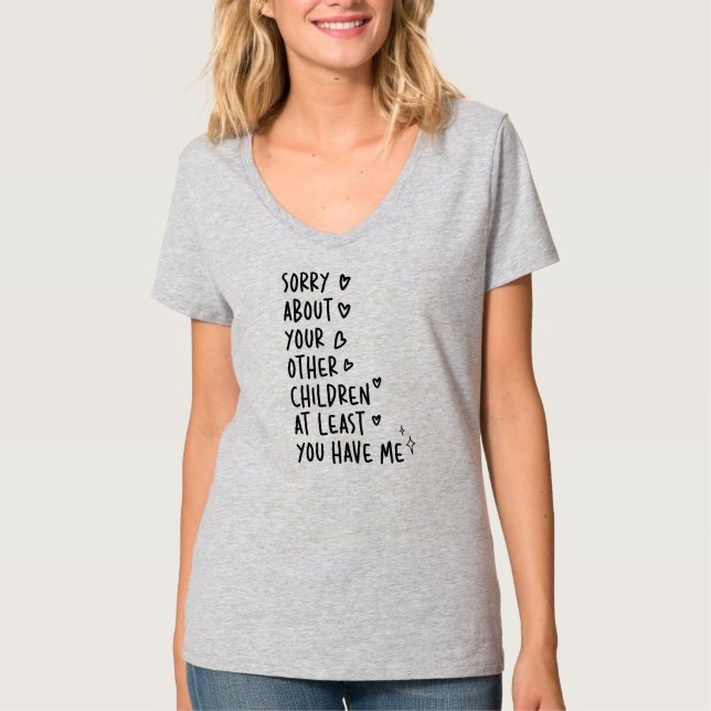 Förlåt för dina andra barn åtminstone du har t shirt (Framsida)