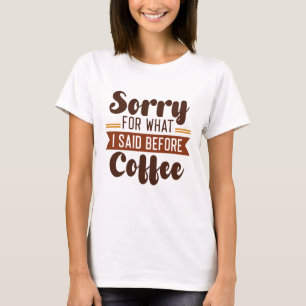 Förlåt för vad jag sa före kaffe t shirt