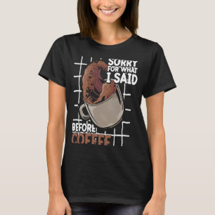Förlåt för vad jag sa före kaffekoffeine Cappu T Shirt