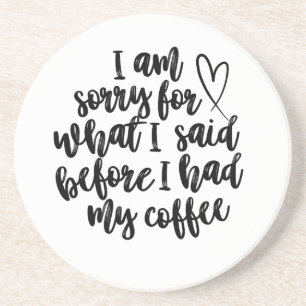Förlåt för vad jag sa före mitt kaffe underlägg