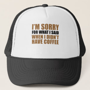 Förlåt för vad jag sa inget kaffe truckerkeps