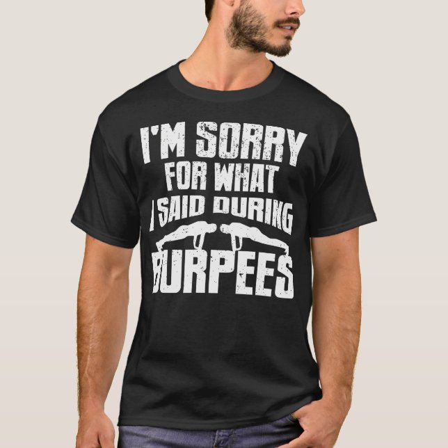 Förlåt för vad jag sa under Burpees Fitness Worko T Shirt (Framsida)