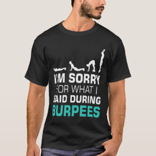 Förlåt för vad jag sa under Burpees T Shirt
