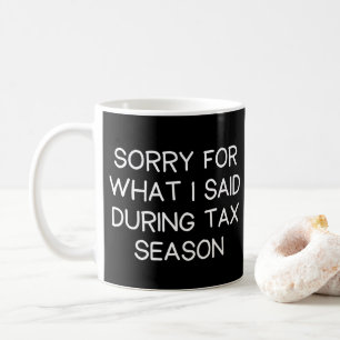 Förlåt för vad jag sa under skattesäsongsfonen kaffemugg