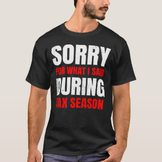 Förlåt för vad jag sa under taxesesäsongkontot i C T Shirt