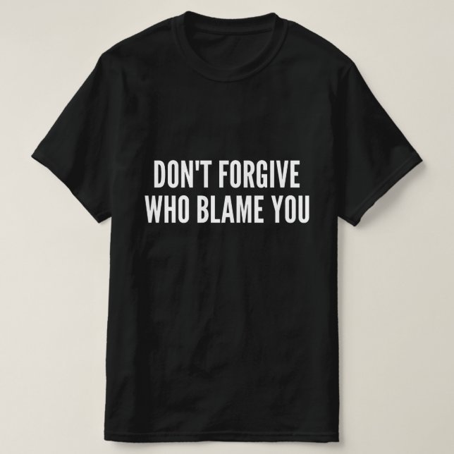 Förlåt inte den som skyller på dig t shirt (Design framsida)