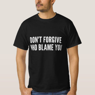 Förlåt inte den som skyller på dig t shirt