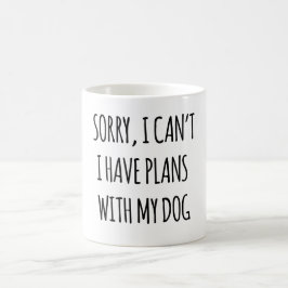 Förlåt, jag kan inte ha planer med min Hund Kaffemugg