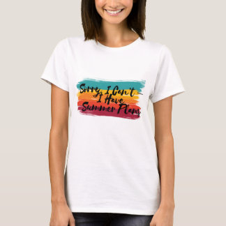 Förlåt, jag kan inte - jag har sommarplaner t shirt