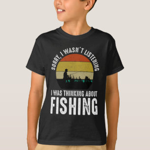 Förlåt, jag lyssnade inte - jag tänkte på fiske t shirt