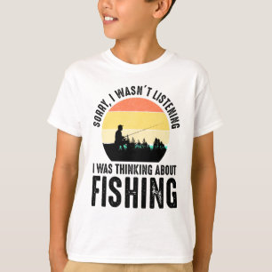 Förlåt, jag lyssnade inte - jag tänkte på fiske t shirt